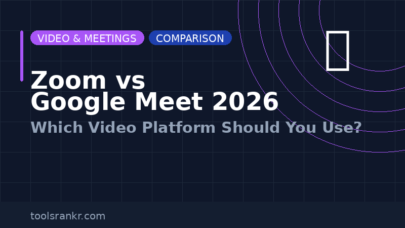 Zoom vs Google Meet 2026: Which Video Platform Should You Use?